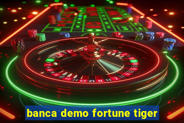 banca demo fortune tiger